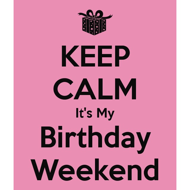 Friday is just that much better because it is my Birthday weekend