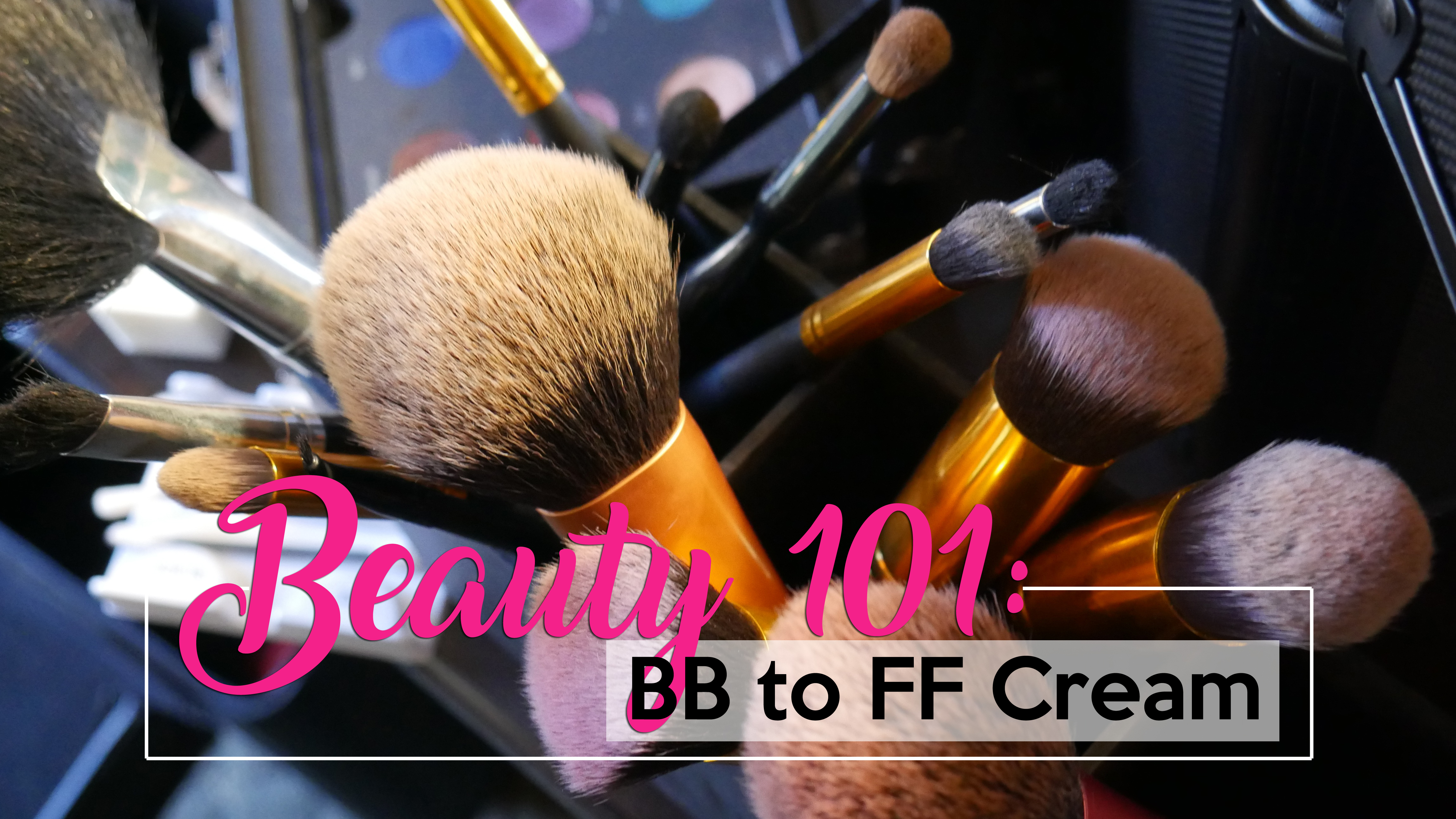 Beauty 101 BB to FF Creams
