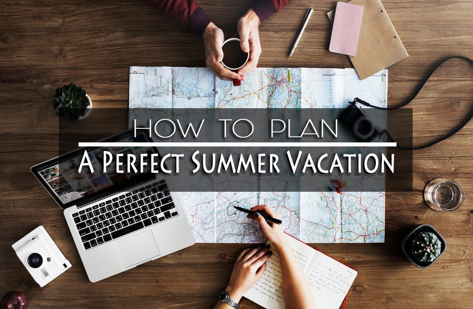 How to Plan a Perfect Summer Vacation