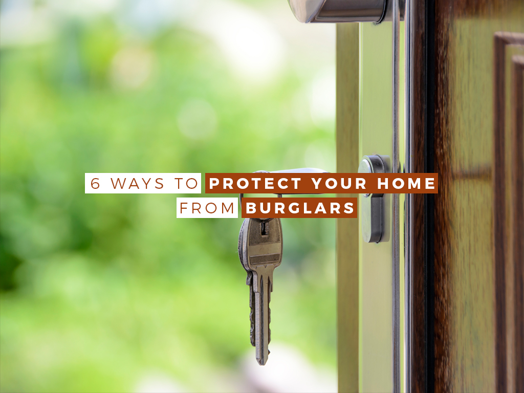 6 WAYS TO PROTECT YOUR HOME FROM BURGLARS