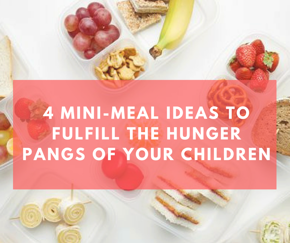 4 Mini-Meal Ideas to Fulfill the Hunger Pangs of Your Children