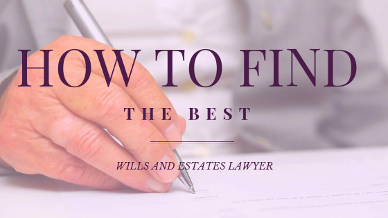 How To Find The Best Wills And Estates Lawyer