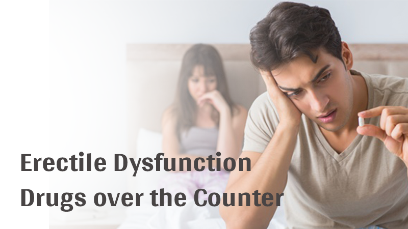 Erectile Dysfunction drugs over the counter