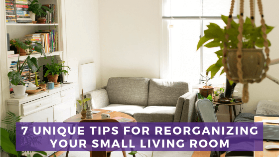 7 Unique Tips for Reorganizing Your Small Living Room