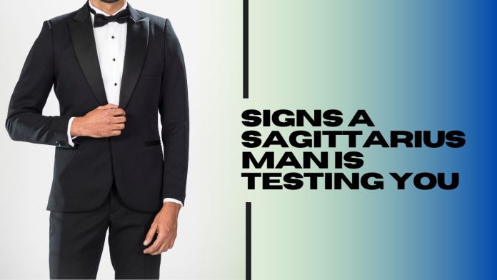 Signs a Sagittarius Man Is Testing You