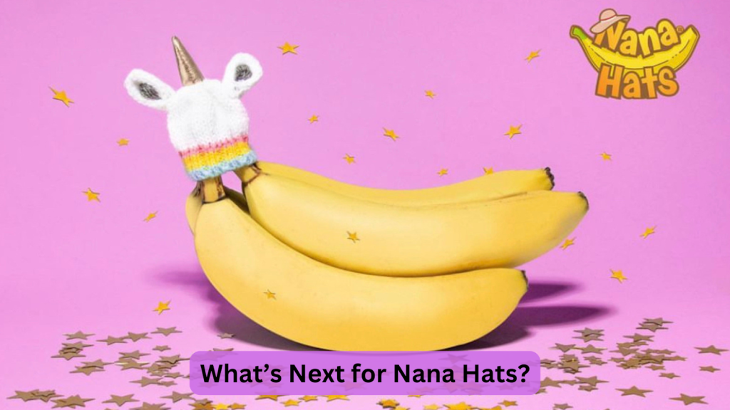 What’s Next for Nana Hats